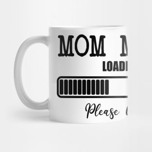 Mom Mode Loading Please Wait Mug